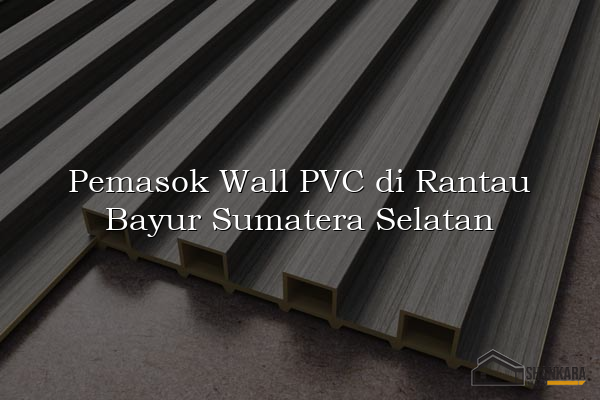 Pemasok Wall PVC di Rantau Bayur Sumatera Selatan