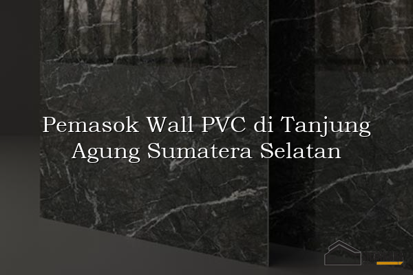 Pemasok Wall PVC di Tanjung Agung Sumatera Selatan