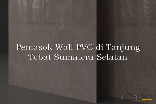 Pemasok Wall PVC di Tanjung Tebat Sumatera Selatan