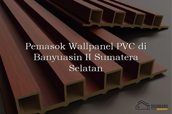 Pemasok Wallpanel PVC di Banyuasin II Sumatera Selatan