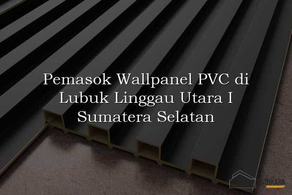 Pemasok Wallpanel PVC di Lubuk Linggau Utara I Sumatera Selatan