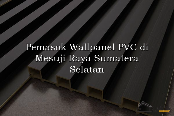 Pemasok Wallpanel PVC di Mesuji Raya Sumatera Selatan