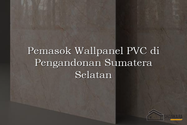 Pemasok Wallpanel PVC di Pengandonan Sumatera Selatan