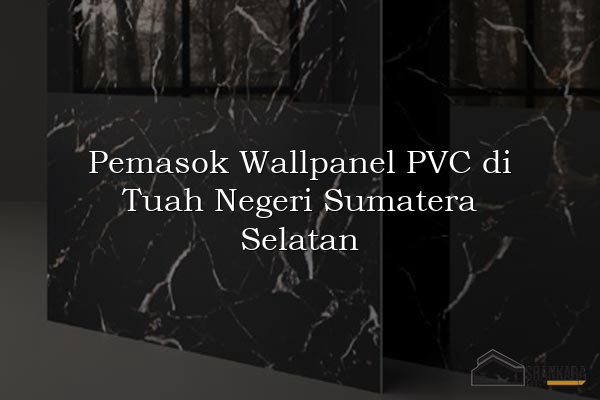 Pemasok Wallpanel PVC di Tuah Negeri Sumatera Selatan