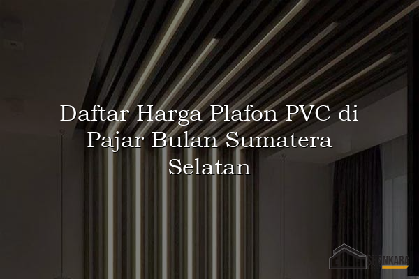 Daftar Harga Plafon PVC di Pajar Bulan Sumatera Selatan
