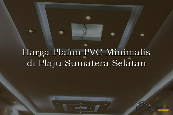 Harga Plafon PVC Minimalis di Plaju Sumatera Selatan