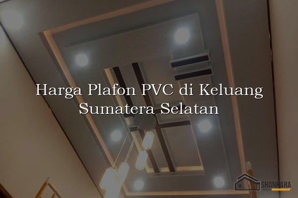 Harga Plafon PVC di Keluang Sumatera Selatan