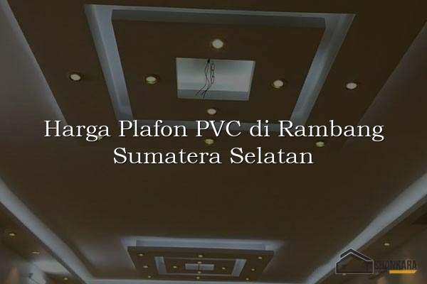 Harga Plafon PVC di Rambang Sumatera Selatan