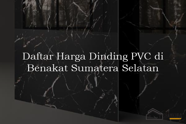 Daftar Harga Dinding PVC di Benakat Sumatera Selatan