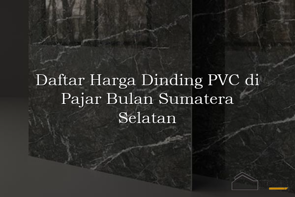 Daftar Harga Dinding PVC di Pajar Bulan Sumatera Selatan