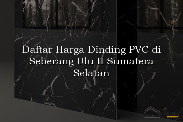 Daftar Harga Dinding PVC di Seberang Ulu II Sumatera Selatan