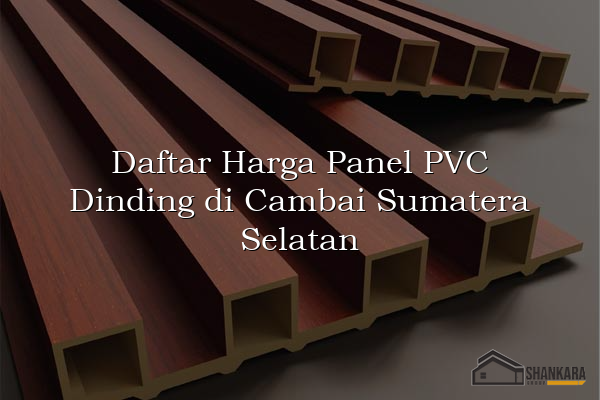 Daftar Harga Panel PVC Dinding di Cambai Sumatera Selatan