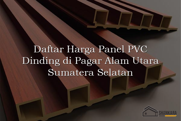 Daftar Harga Panel PVC Dinding di Pagar Alam Utara Sumatera Selatan