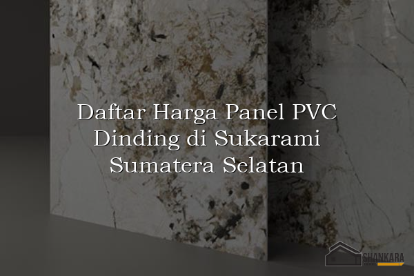 Daftar Harga Panel PVC Dinding di Sukarami Sumatera Selatan