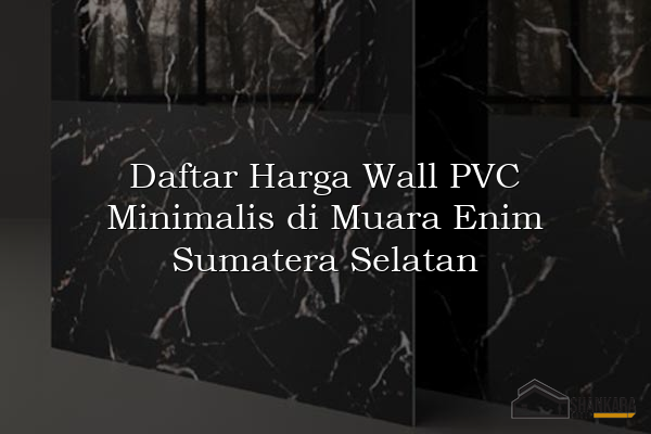 Daftar Harga Wall PVC Minimalis di Muara Enim Sumatera Selatan