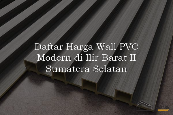 Daftar Harga Wall PVC Modern di Ilir Barat II Sumatera Selatan