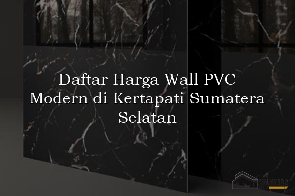 Daftar Harga Wall PVC Modern di Kertapati Sumatera Selatan