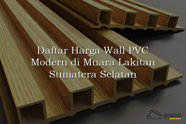Daftar Harga Wall PVC Modern di Muara Lakitan Sumatera Selatan