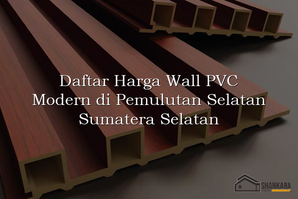 Daftar Harga Wall PVC Modern di Pemulutan Selatan Sumatera Selatan