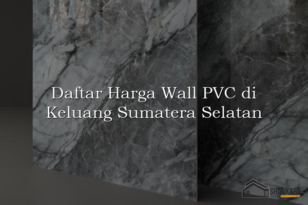 Daftar Harga Wall PVC di Keluang Sumatera Selatan