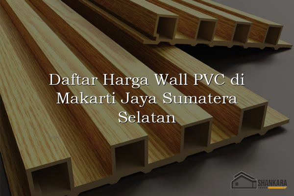Daftar Harga Wall PVC di Makarti Jaya Sumatera Selatan