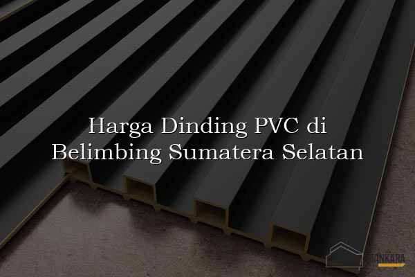 Harga Dinding PVC di Belimbing Sumatera Selatan