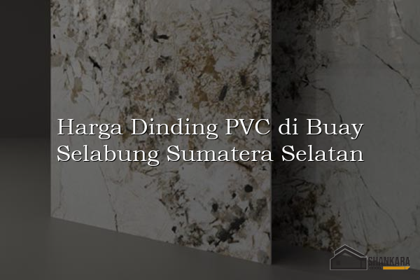 Harga Dinding PVC di Buay Selabung Sumatera Selatan