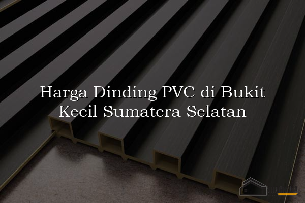 Harga Dinding PVC di Bukit Kecil Sumatera Selatan