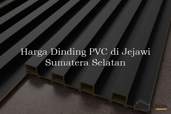 Harga Dinding PVC di Jejawi Sumatera Selatan