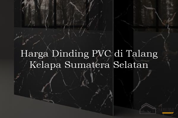 Harga Dinding PVC di Talang Kelapa Sumatera Selatan