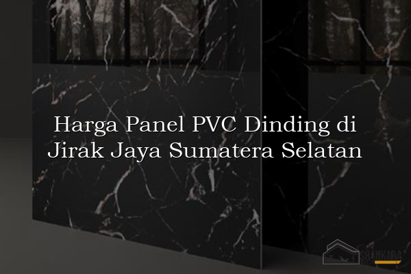 Harga Panel PVC Dinding di Jirak Jaya Sumatera Selatan