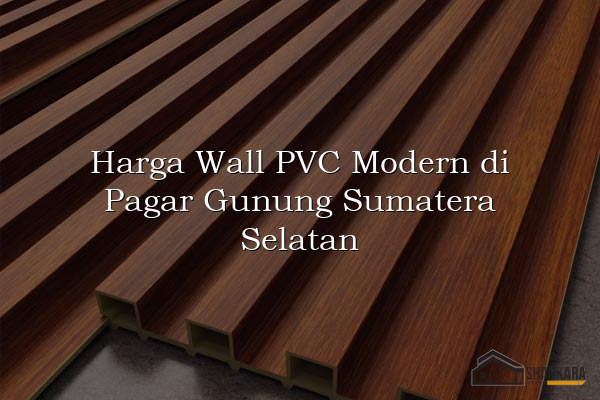 Harga Wall PVC Modern di Pagar Gunung Sumatera Selatan