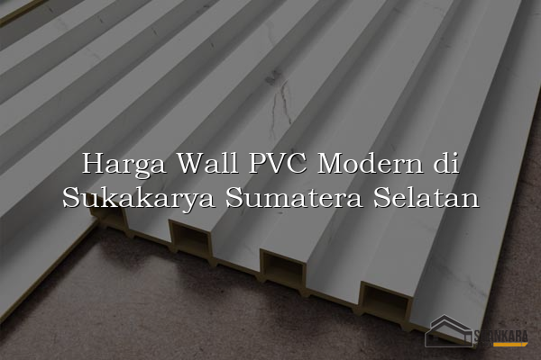 Harga Wall PVC Modern di Sukakarya Sumatera Selatan