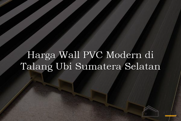 Harga Wall PVC Modern di Talang Ubi Sumatera Selatan