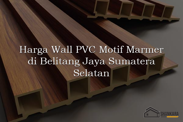 Harga Wall PVC Motif Marmer di Belitang Jaya Sumatera Selatan