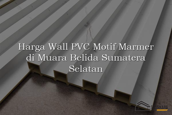 Harga Wall PVC Motif Marmer di Muara Belida Sumatera Selatan
