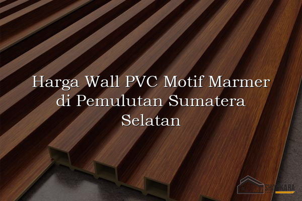 Harga Wall PVC Motif Marmer di Pemulutan Sumatera Selatan