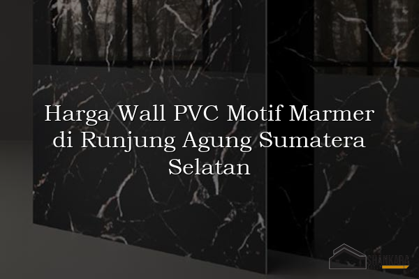 Harga Wall PVC Motif Marmer di Runjung Agung Sumatera Selatan