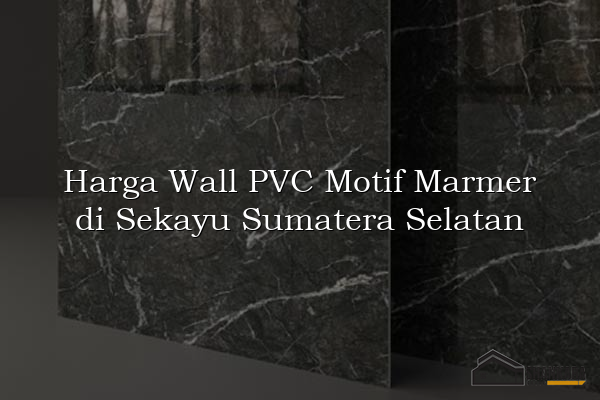 Harga Wall PVC Motif Marmer di Sekayu Sumatera Selatan