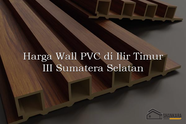 Harga Wall PVC di Ilir Timur III Sumatera Selatan