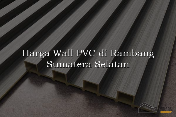 Harga Wall PVC di Rambang Sumatera Selatan