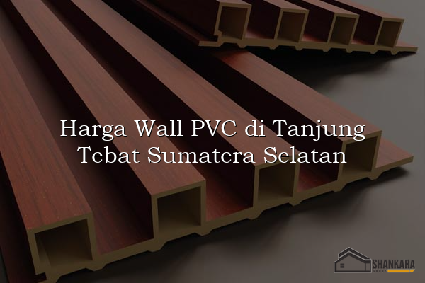 Harga Wall PVC di Tanjung Tebat Sumatera Selatan