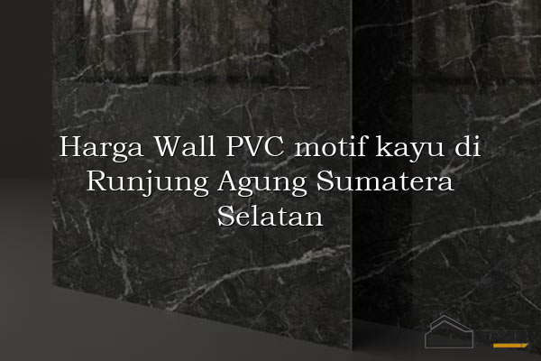 Harga Wall PVC motif kayu di Runjung Agung Sumatera Selatan