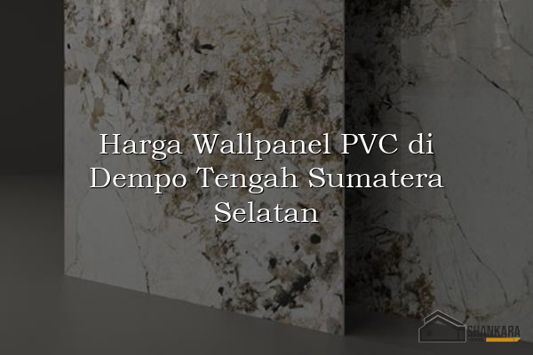 Harga Wallpanel PVC di Dempo Tengah Sumatera Selatan