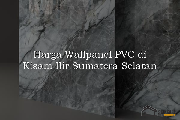 Harga Wallpanel PVC di Kisam Ilir Sumatera Selatan