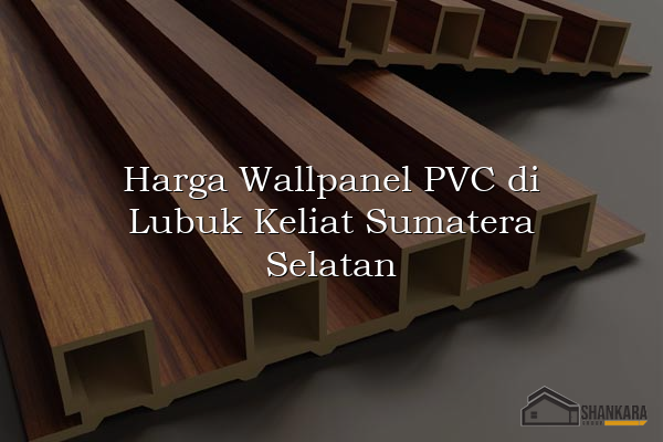 Harga Wallpanel PVC di Lubuk Keliat Sumatera Selatan