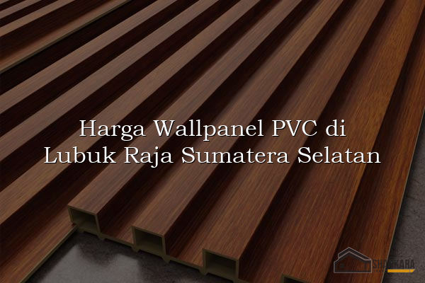 Harga Wallpanel PVC di Lubuk Raja Sumatera Selatan