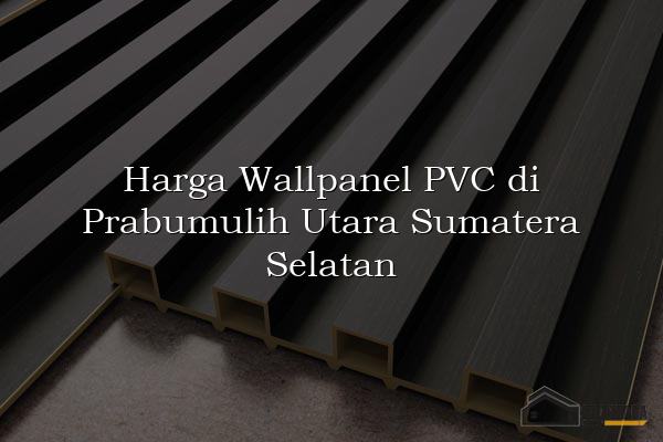 Harga Wallpanel PVC di Prabumulih Utara Sumatera Selatan