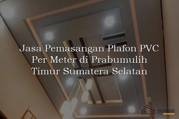 Jasa Pemasangan Plafon PVC Per Meter di Prabumulih Timur Sumatera Selatan