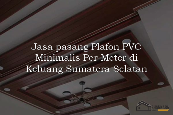 Jasa pasang Plafon PVC Minimalis Per Meter di Keluang Sumatera Selatan